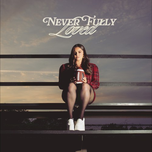 Never Fully Loved