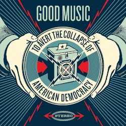 Good Music to Avert the Collapse of American Democracy