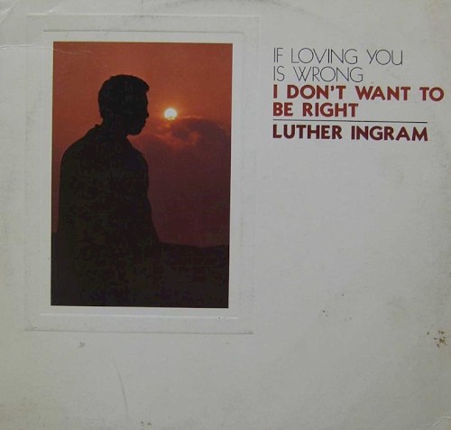 (If Loving You Is Wrong) I Don’t Want to Be Right