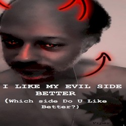 I Like My EVIL SIDE Better (Which Side Do U Like Better)
