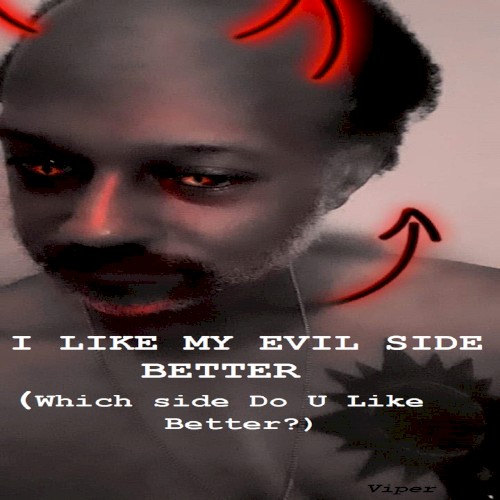 I Like My EVIL SIDE Better (Which Side Do U Like Better)