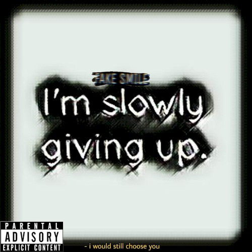 I'm Slowly Giving Up