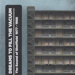Dreams to Fill the Vacuum: The Sound of Sheffield 1977–1988