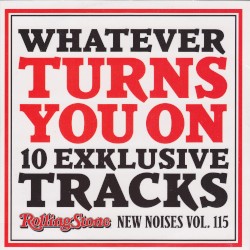 Rolling Stone: New Noises, Volume 115: Whatever Turns You On: 10 Exclusive Tracks
