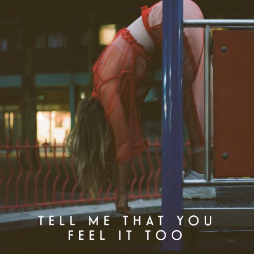 Tell Me That You Feel it Too
