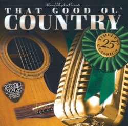 That Good Ol' Country: Power Picks - 25 Traditional Classics