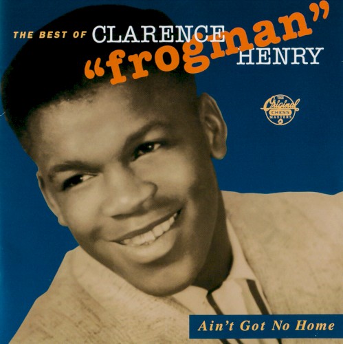 Ain't Got No Home: The Best of Clarence "Frogman" Henry