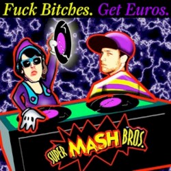 Fuck Bitches. Get Euros.