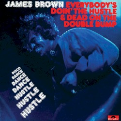 Everybody’s Doin’ the Hustle & Dead on the Double Bump