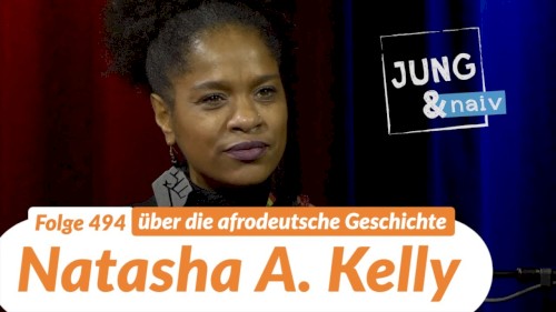 Jung & Naiv #494, „Natasha A. Kelly über Kolonialismus, Rassismus & Afrodeutsche“