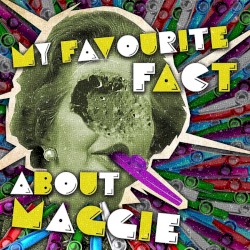 My Favourite Fact About Maggie