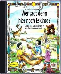 Wer sagt denn hier noch Eskimo? Lieder und Geschichten aus dem Land der Inuit
