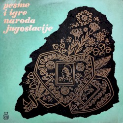 Pesme i igre naroda Jugoslavije: Srbije, Bosne, Hrvatske, Makedonije, Slavonije i Kosmeta)