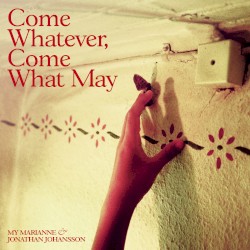 Come Whatever, Come What May
