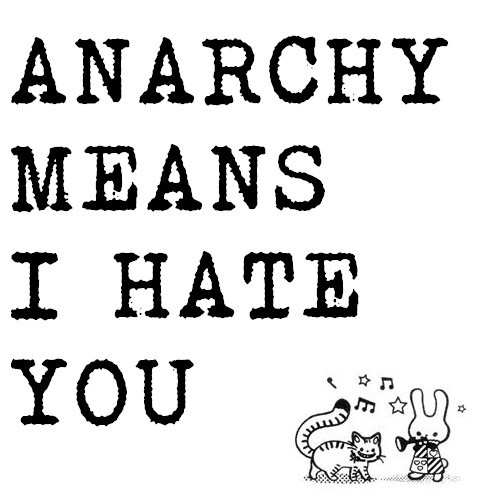 Anarchy Means I Hate You