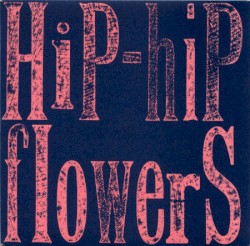 Hip-Hip / Flowers