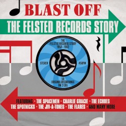 Blast Off: The Felsted Records Story