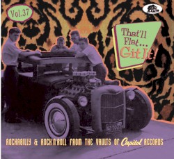 That'll Flat... Git It! Vol. 37: Rockabilly & Rock'n'Roll From the Vaults of Capitol Records