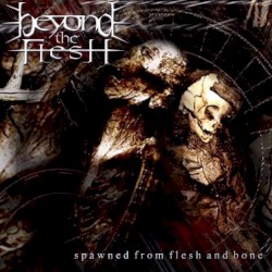 Spawned From Flesh And Bone