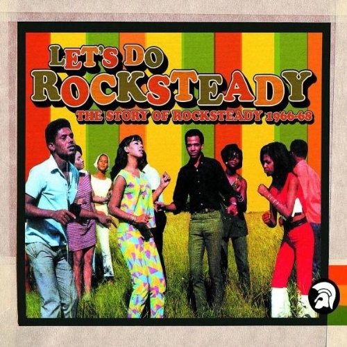 Let’s Do Rocksteady: The Story of Rocksteady 1966–68