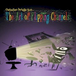 Osymyso Brings You... The Art of Flipping Channels
