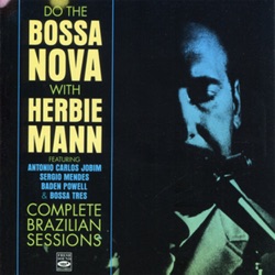 Do The Bossa Nova with Herbie Mann - Complete Brazilian Sessions