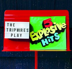The Tripwires Play 5 Explosive Hits