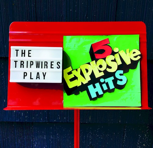 The Tripwires Play 5 Explosive Hits