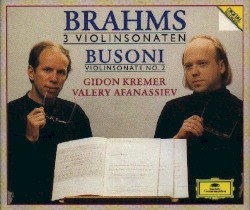 Brahms: 3 Violinsonaten / Busoni: Violinsonate no. 2