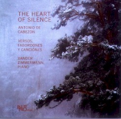 The heart of silence Antonio de Cabezón Versos, Fabordones y Canciónes