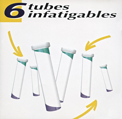 6 Tubes infatigables