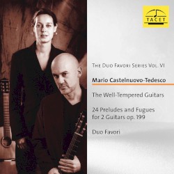 Duo Favori Series, Vol. 6: Castelnuovo-Tedesco – The Well-Tempered Guitars, op. 199