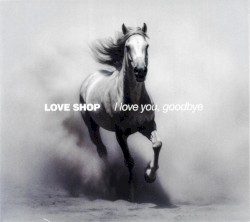 I love you, goodbye