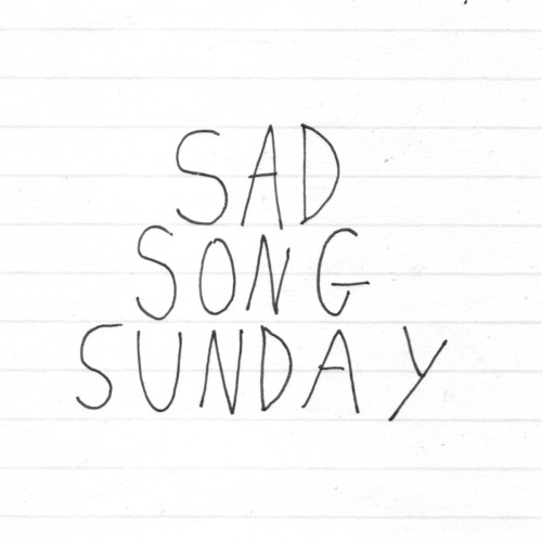 Sad Song Sunday