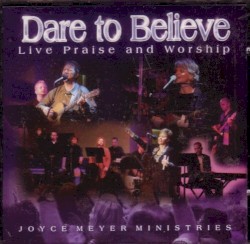 Dare to Believe: Live Praise and Worship