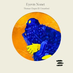 Eyevin Nonet Thomas Chapin III: Unearthed