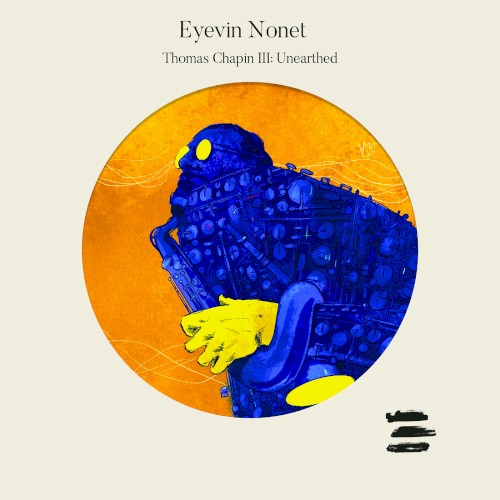 Eyevin Nonet Thomas Chapin III: Unearthed