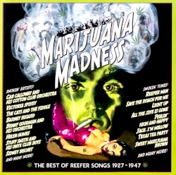 Marijuana Madness: The Best of Reefer Songs 1927‐1947