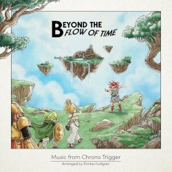 Beyond the Flow of Time - Music from Chrono Trigger