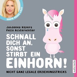 Schnall dich an, sonst stirbt ein Einhorn! Nicht ganz legale Erziehungstricks