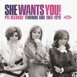 She Wants You! (Pye Records’ Feminine Side 1964–1970)