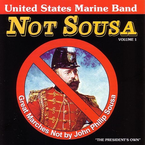 Not Sousa: Great Marches Not by John Philip Sousa Volume 1