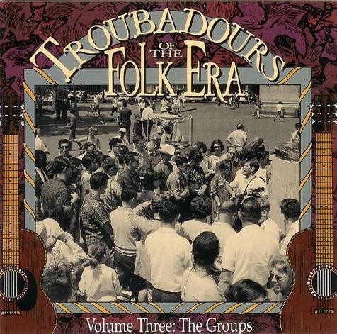 Troubadours of the Folk Era, Volume 3: The Groups