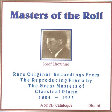Masters of the Roll: Rare Original Recordings From the Reproducing Piano by the Great masters of Classical Piano 1904 - 1935: A 32 CD Catalogue: Disc 16