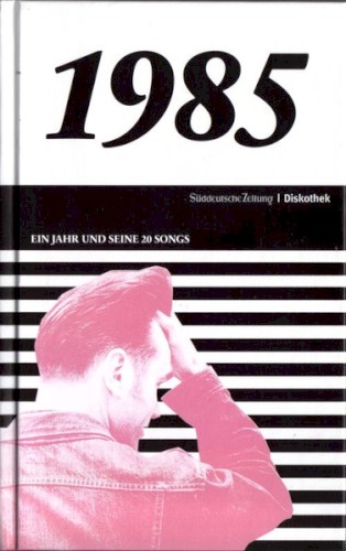 Süddeutsche Zeitung | Diskothek: 1985: Ein Jahr und seine 20 Songs