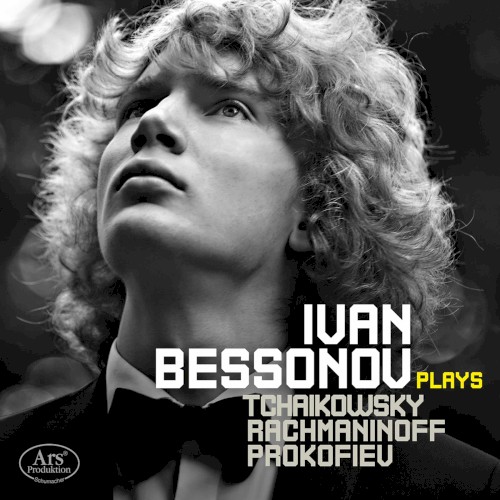 Ivan Bessonov Plays Tchaikovsky, Rachmaninoff, Prokofiev