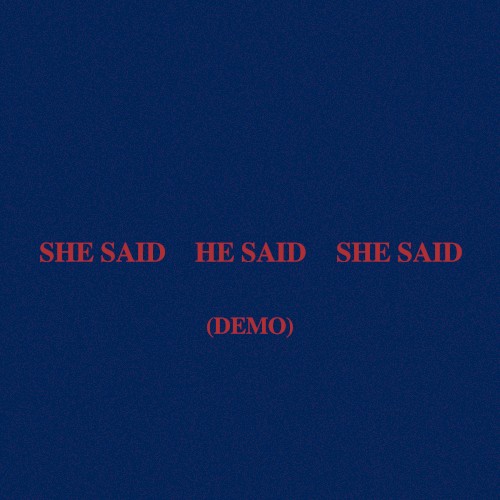SHE SAID HE SAID SHE SAID (demo)