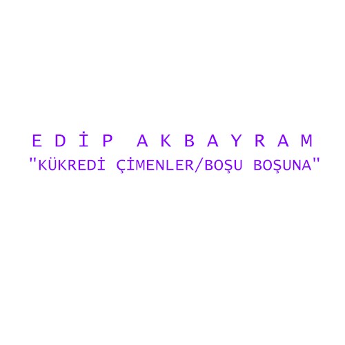 Kükredi Çimenler / Boşu Boşuna