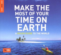 Make the Most of Your Time on Earth: A Rough Guide to the World