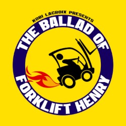 The Ballad of Forklift Henry